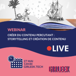 GIRLEEK Webinar - Créer du contenu percutant : storytelling et création de contenu